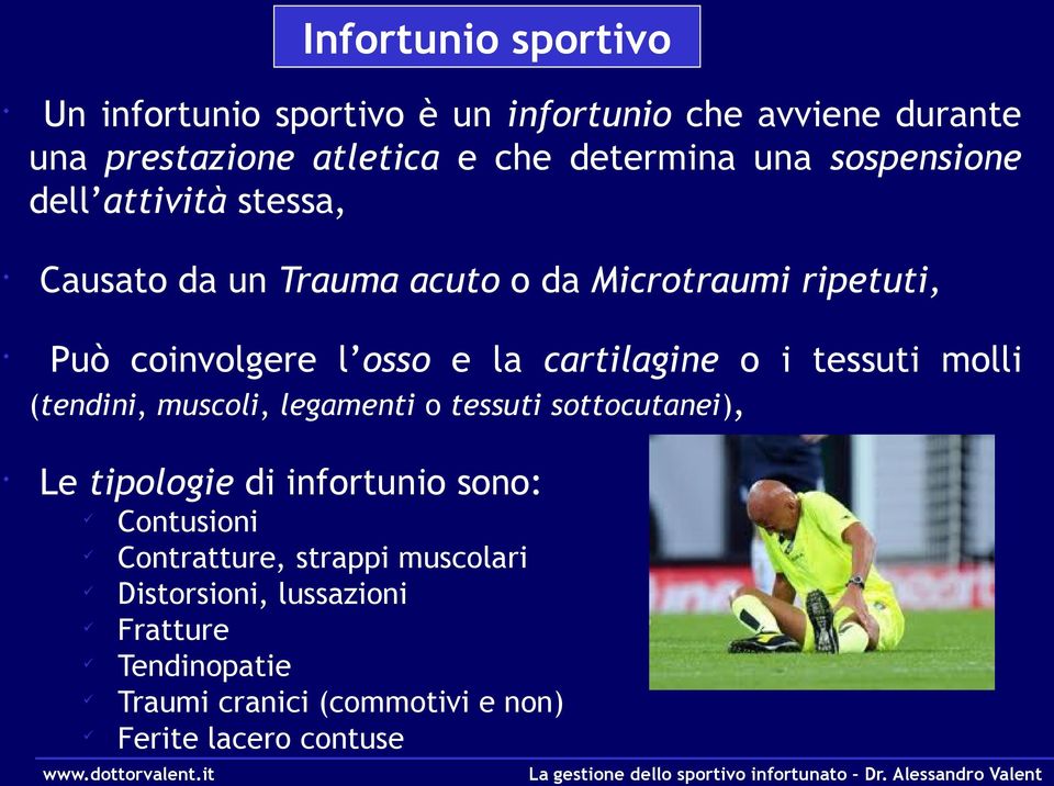 cartilagine o i tessuti molli (tendini, muscoli, legamenti o tessuti sottocutanei), Le tipologie di infortunio sono: