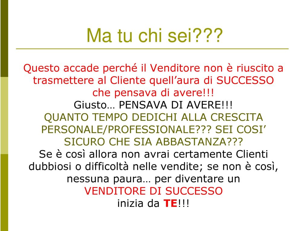 pensava di avere!!! Giusto PENSAVA DI AVERE!!! QUANTO TEMPO DEDICHI ALLA CRESCITA PERSONALE/PROFESSIONALE?