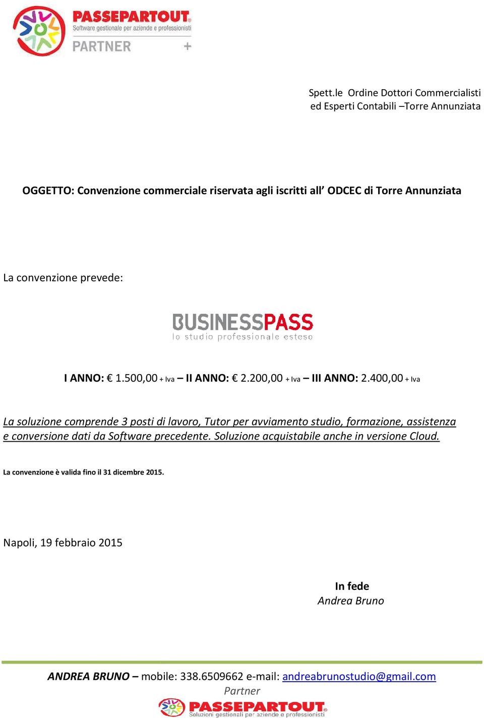 ODCEC di Torre Annunziata La convenzione prevede: I ANNO: 1.500,00 + Iva II ANNO: 2.200,00 + Iva III ANNO: 2.