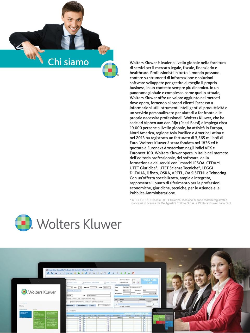 In un panorama globale e complesso come quello attuale, Wolters Kluwer offre un valore aggiunto nei mercati dove opera, fornendo ai propri clienti l accesso a informazioni utili, strumenti