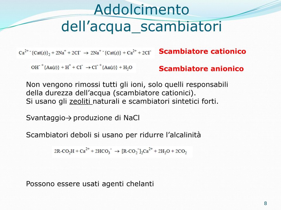 Si usano gli zeoliti naturali e scambiatori sintetici forti.