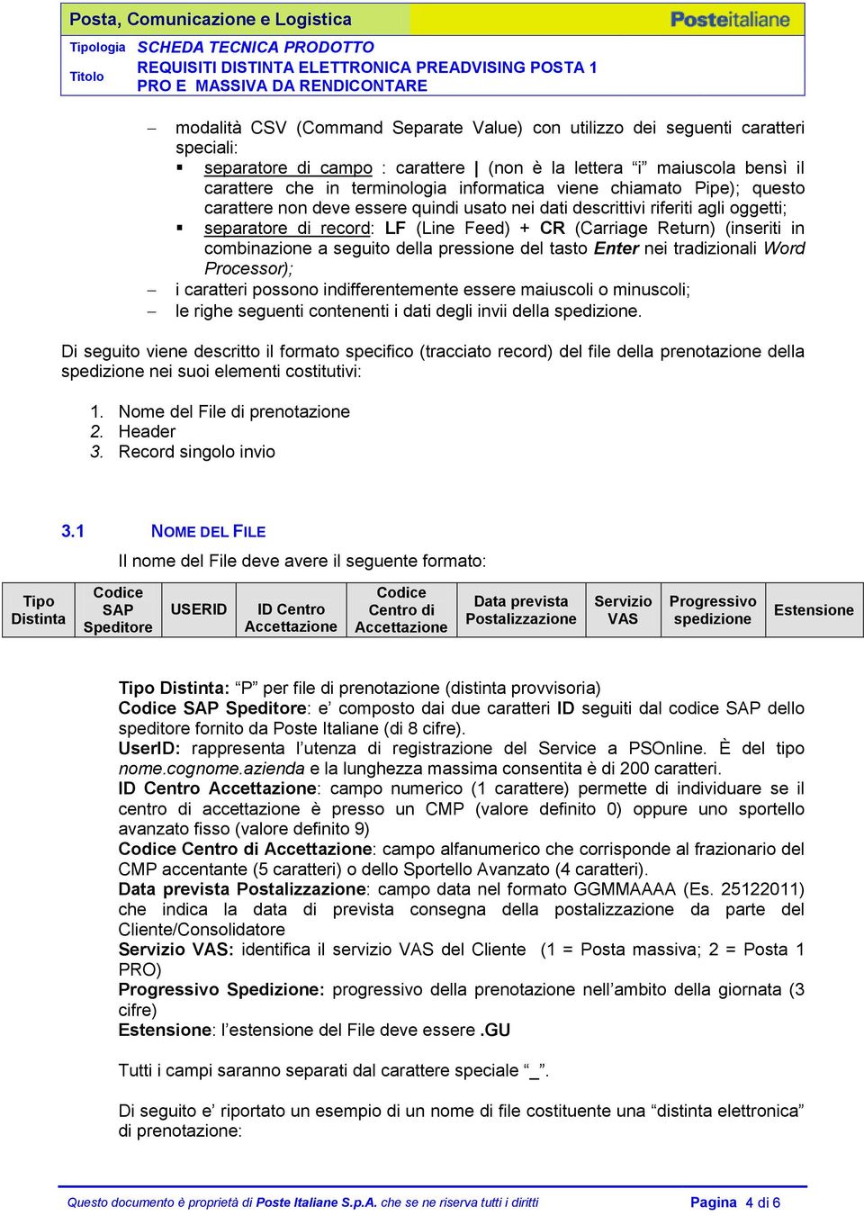 seguito della pressione del tasto Enter nei tradizionali Word Processor); i caratteri possono indifferentemente essere maiuscoli o minuscoli; le righe seguenti contenenti i dati degli invii della