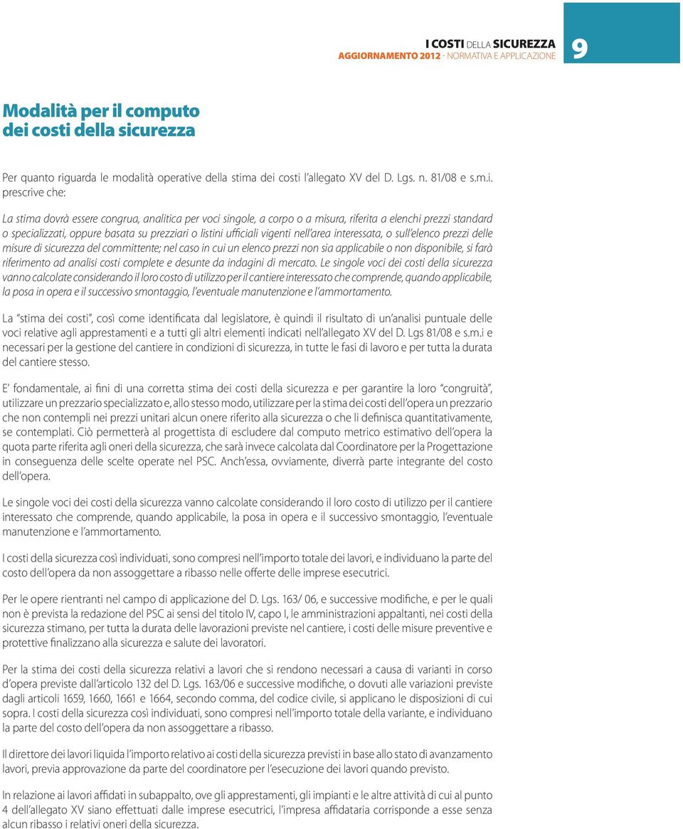 prescrive che: La stima dovrà essere congrua, analitica per voci singole, a corpo o a misura, riferita a elenchi prezzi standard o specializzati, oppure basata su prezziari o listini ufficiali