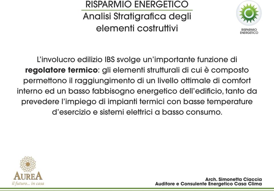 ottimale di comfort interno ed un basso fabbisogno energetico dell edificio, tanto da prevedere l impiego di impianti termici con