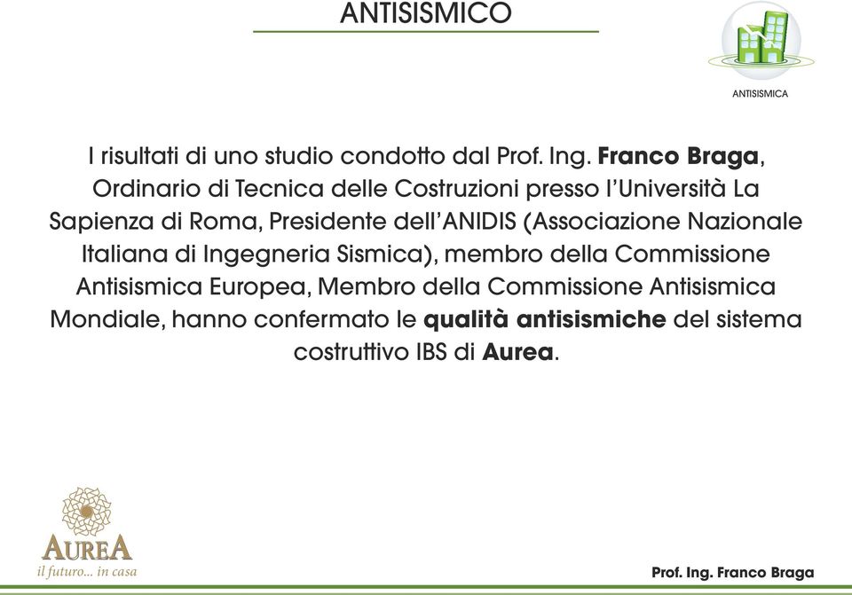 ANIDIS (Associazione Nazionale Italiana di Ingegneria Sismica), membro della Commissione Antisismica Europea,