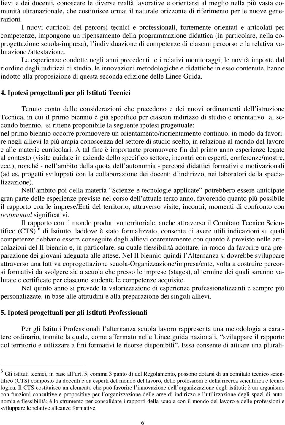 I nuovi curricoli dei percorsi tecnici e professionali, fortemente orientati e articolati per competenze, impongono un ripensamento della programmazione didattica (in particolare, nella