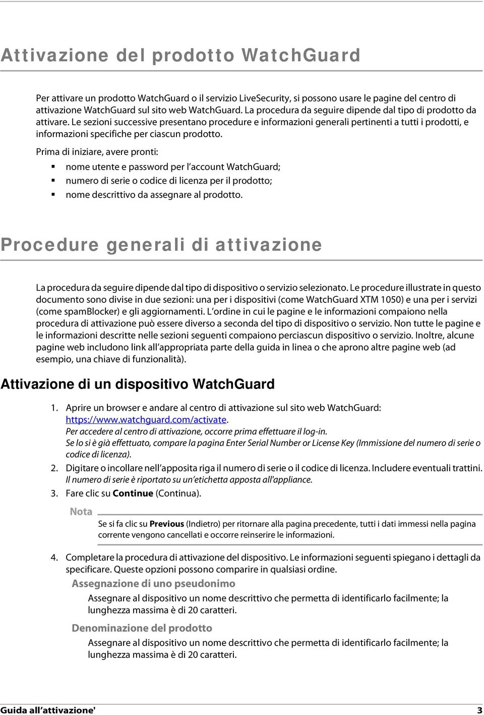 Le sezioni successive presentano procedure e informazioni generali pertinenti a tutti i prodotti, e informazioni specifiche per ciascun prodotto.