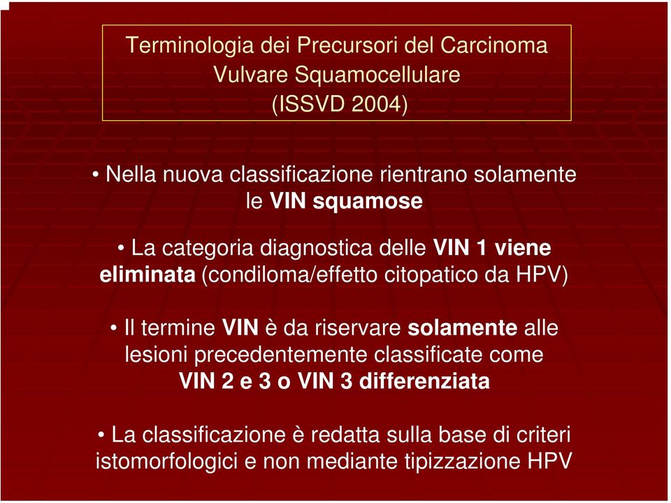 citopatico da HPV) Il termine VIN è da riservare solamente alle lesioni precedentemente classificate come VIN 2