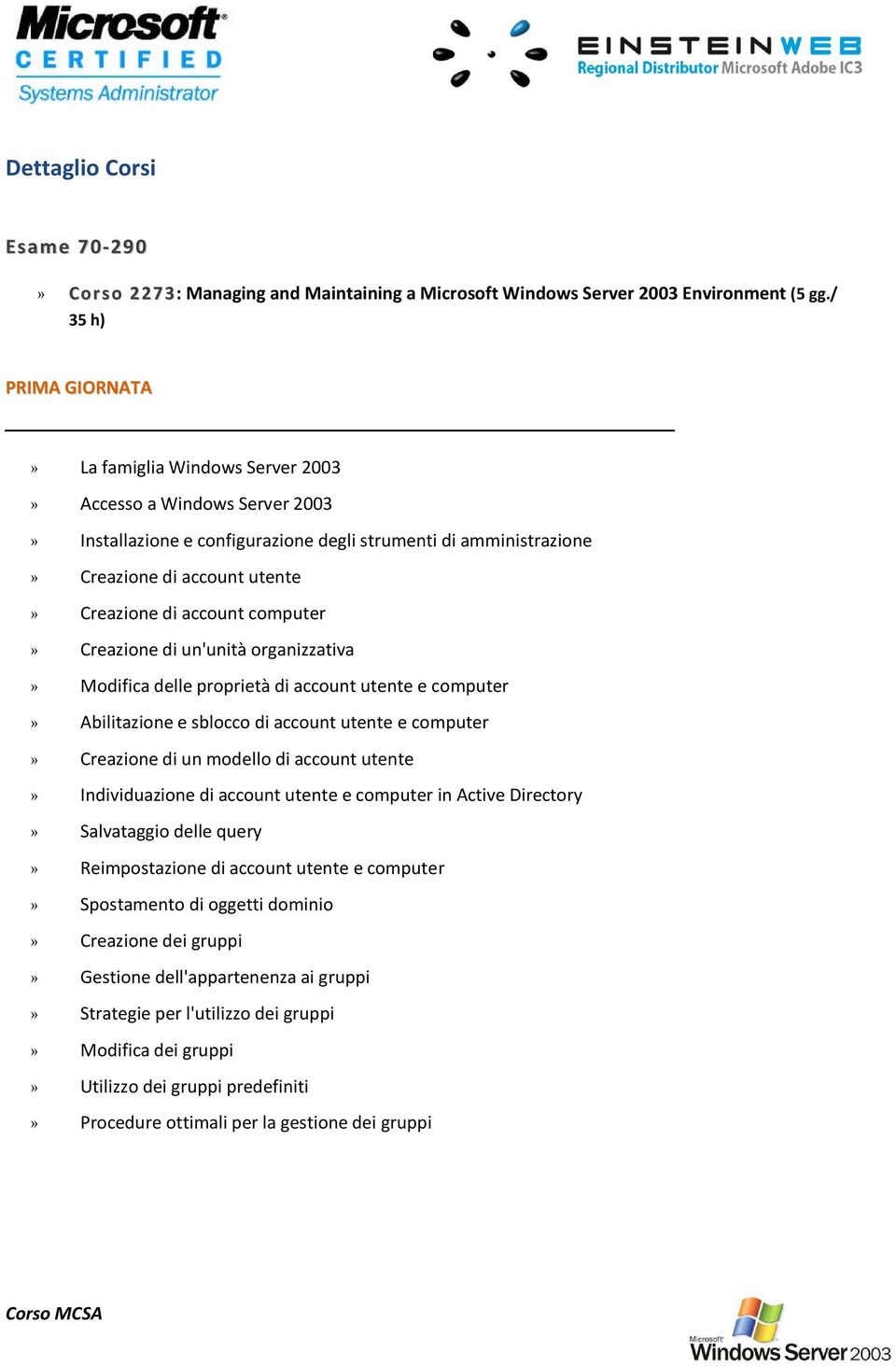 account computer» Creazione di un'unità organizzativa» Modifica delle proprietà di account utente e computer» Abilitazione e sblocco di account utente e computer» Creazione di un modello di account