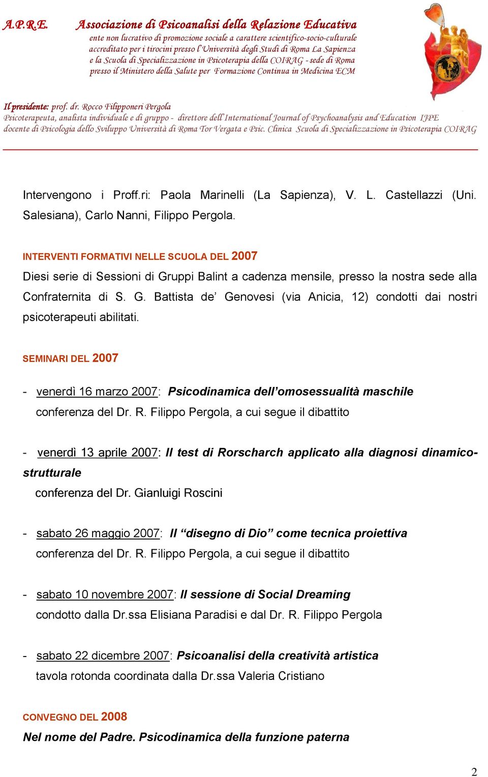 SEMINARI DEL 2007 - venerdì 16 marzo 2007: Psicodinamica dell omosessualità maschile conferenza del Dr. R.