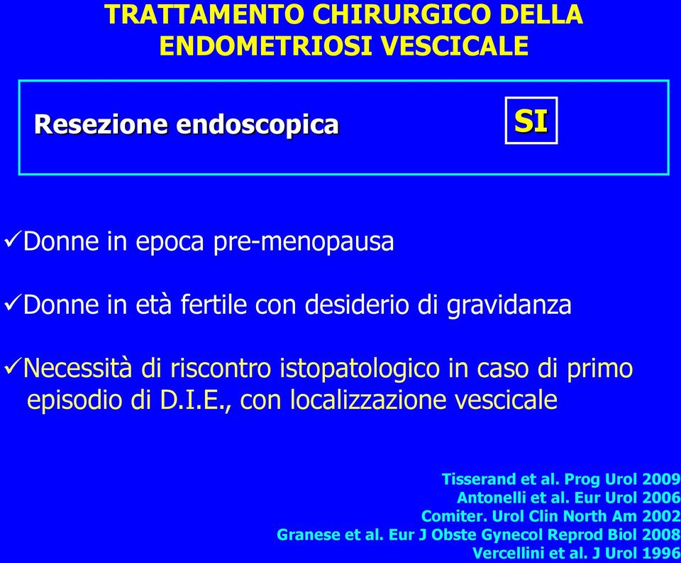 episodio di D.I.E., con localizzazione vescicale Tisserand et al. Prog Urol 2009 Antonelli et al.