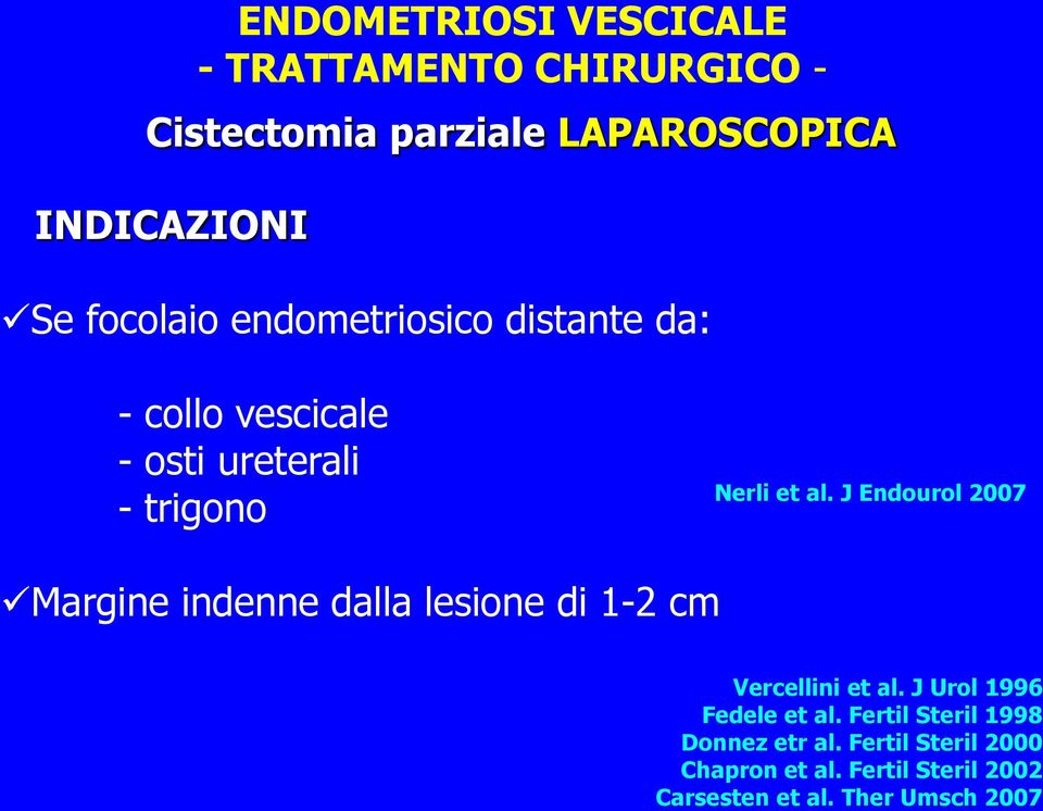 J Endourol 2007 Margine indenne dalla lesione di 1-2 cm Vercellini et al. J Urol 1996 Fedele et al.