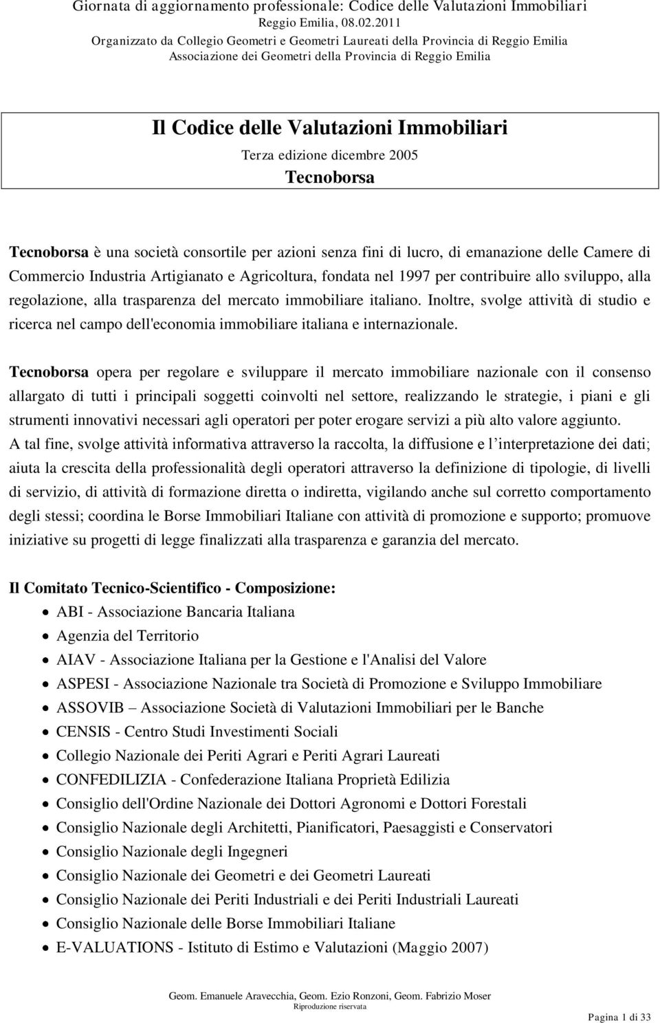 Inoltre, svolge attività di studio e ricerca nel campo dell'economia immobiliare italiana e internazionale.