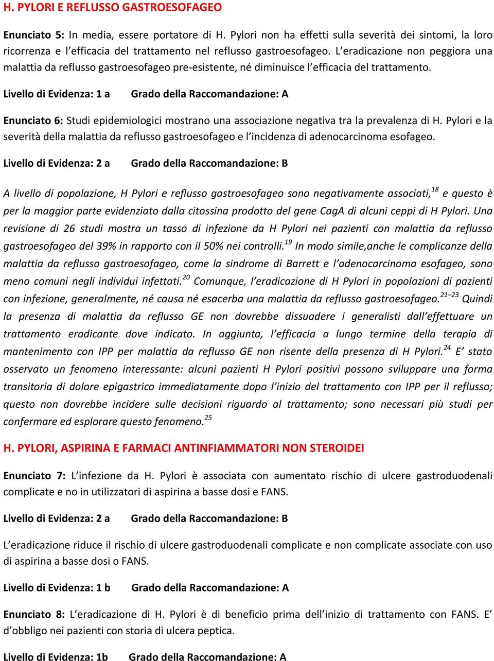 L eradicazione non peggiora una malattia da reflusso gastroesofageo pre-esistente, né diminuisce l efficacia del trattamento.