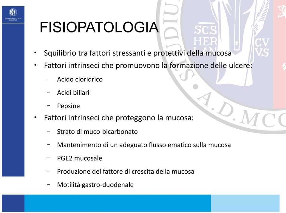 che proteggono la mucosa: Strato di muco-bicarbonato Mantenimento di un adeguato flusso ematico