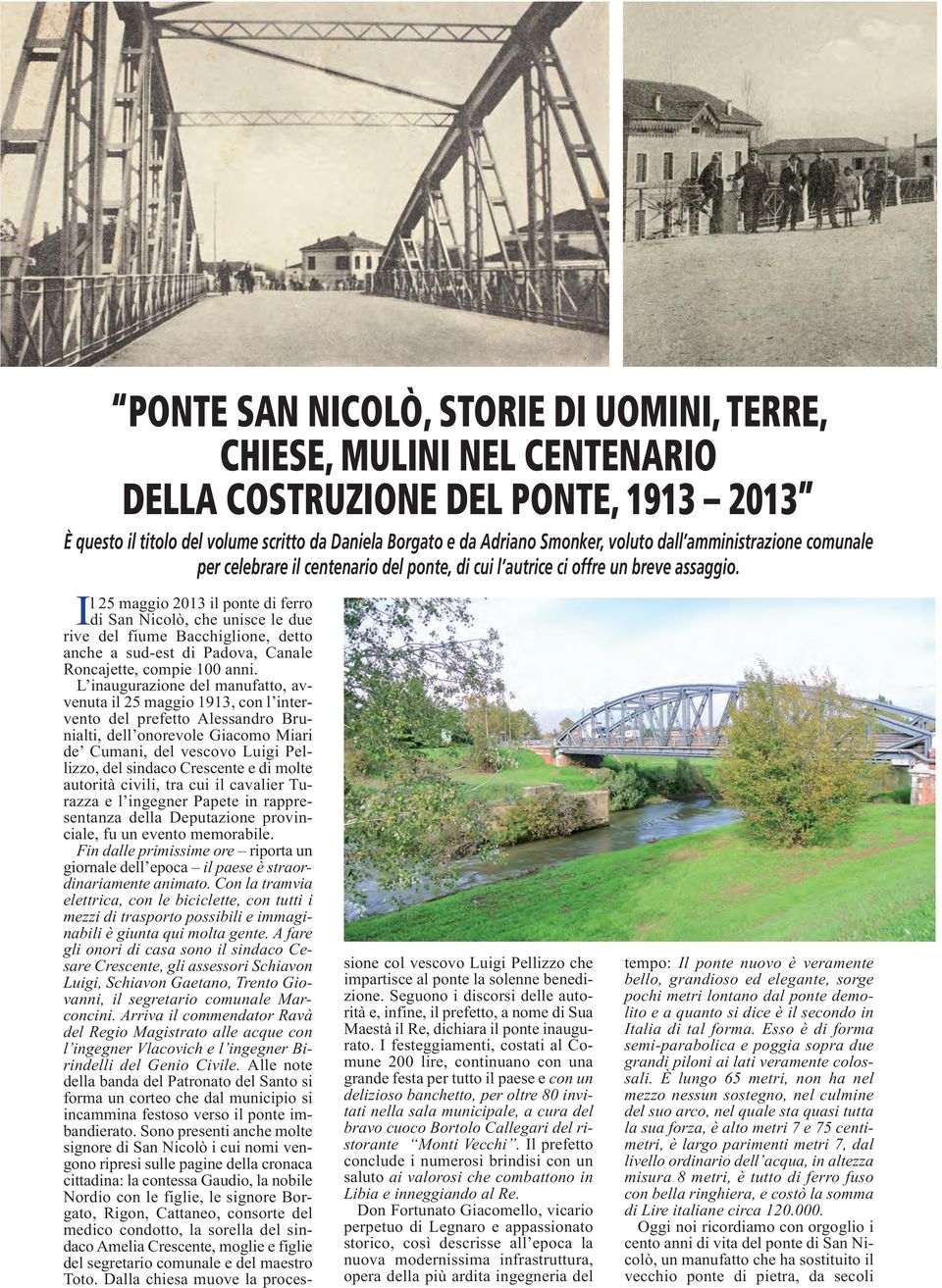 Il 25 maggio 2013 il ponte di ferro di San Nicolò, che unisce le due rive del fiume Bacchiglione, detto anche a sud-est di Padova, Canale Roncajette, compie 100 anni.