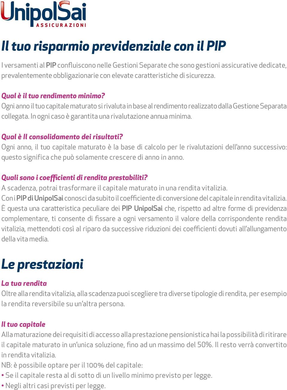 In ogni caso è garantita una rivalutazione annua minima. Qual è Il consolidamento dei risultati?