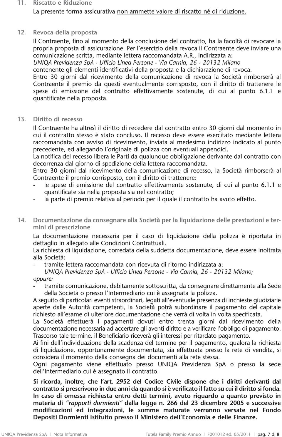 Per l esercizio della revoca il Contraente deve inviare una comunicazione scritta, mediante lettera raccomandata A.R.