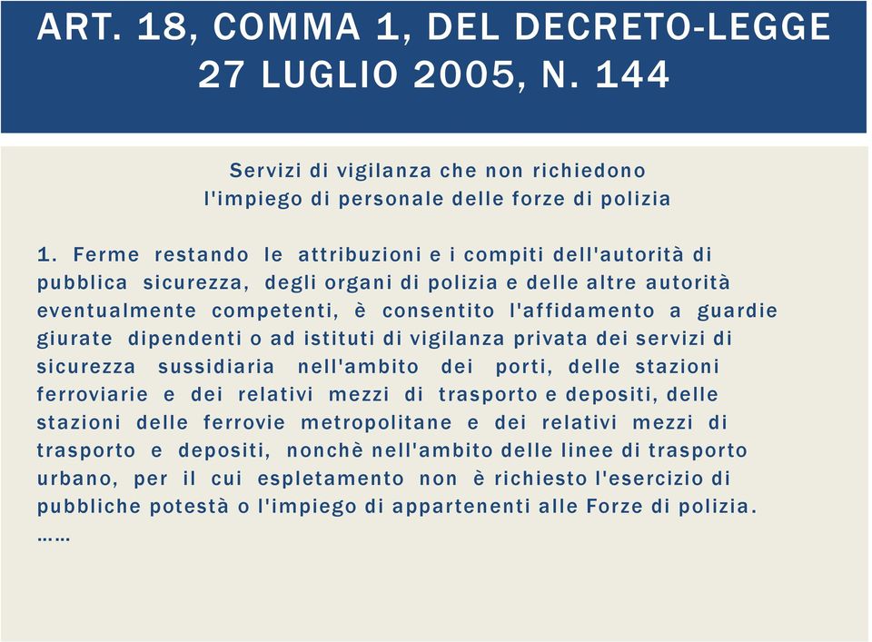 dipendenti o ad istituti di vigilanza privata dei servizi di sicurezza sussidiaria nell'ambito dei porti, delle stazioni ferroviarie e dei relativi mezzi di trasporto e depositi, delle stazioni