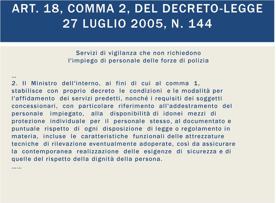 con particolare riferimento all'addestramento del personale impiegato, alla disponibilità di idonei mezzi di protezione individuale per il personale stesso, al documentato e puntuale rispetto di ogni