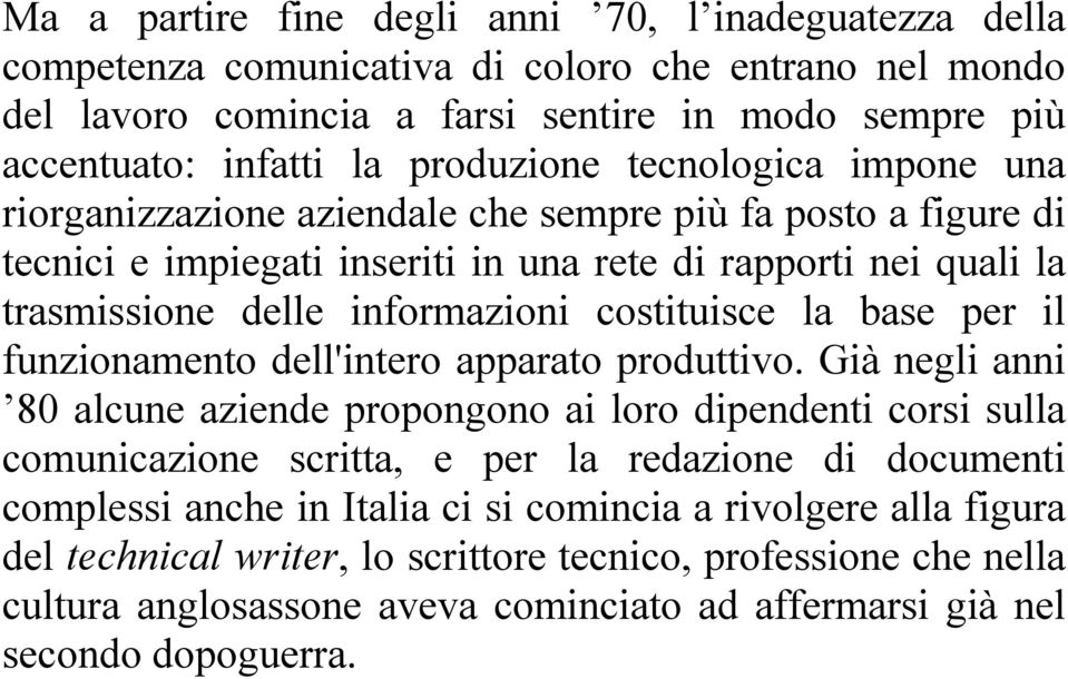 base per il funzionamento dell'intero apparato produttivo.