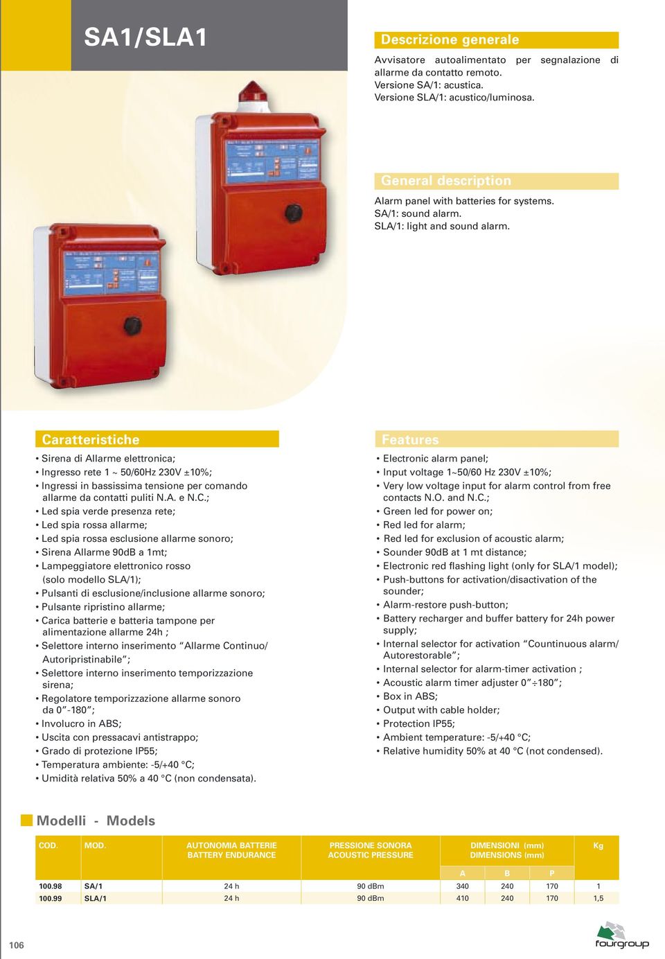 Caratteristiche Sirena di Allarme elettronica; Ingresso rete 1 ~ 50/60Hz 230V ±10%; Ingressi in bassissima tensione per comando allarme da contatti puliti N.A. e N.C.; Led spia verde presenza rete;