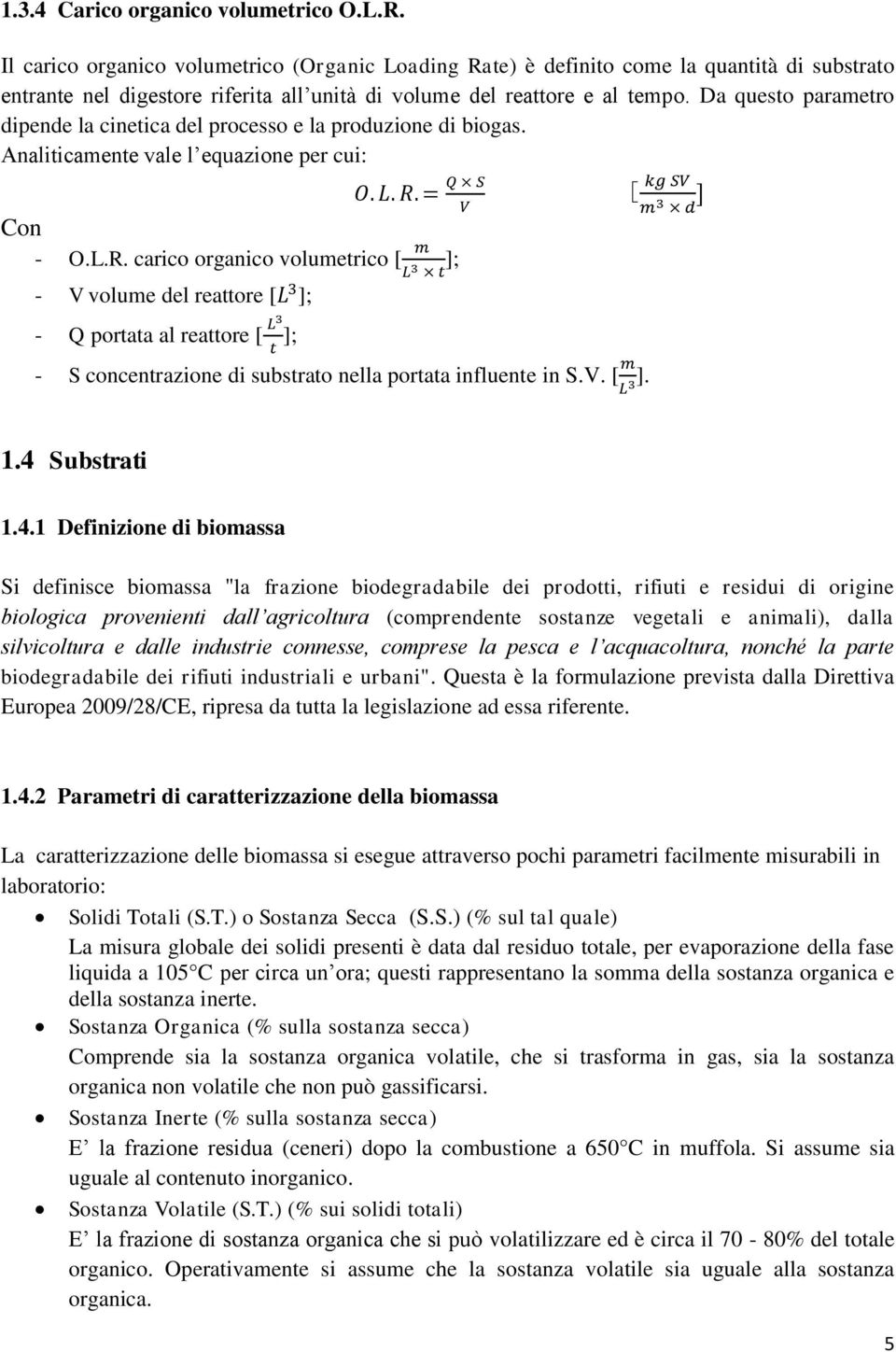 Da questo parametro dipende la cinetica del processo e la produzione di biogas. Analiticamente vale l equazione per cui: Con - O.L.R.