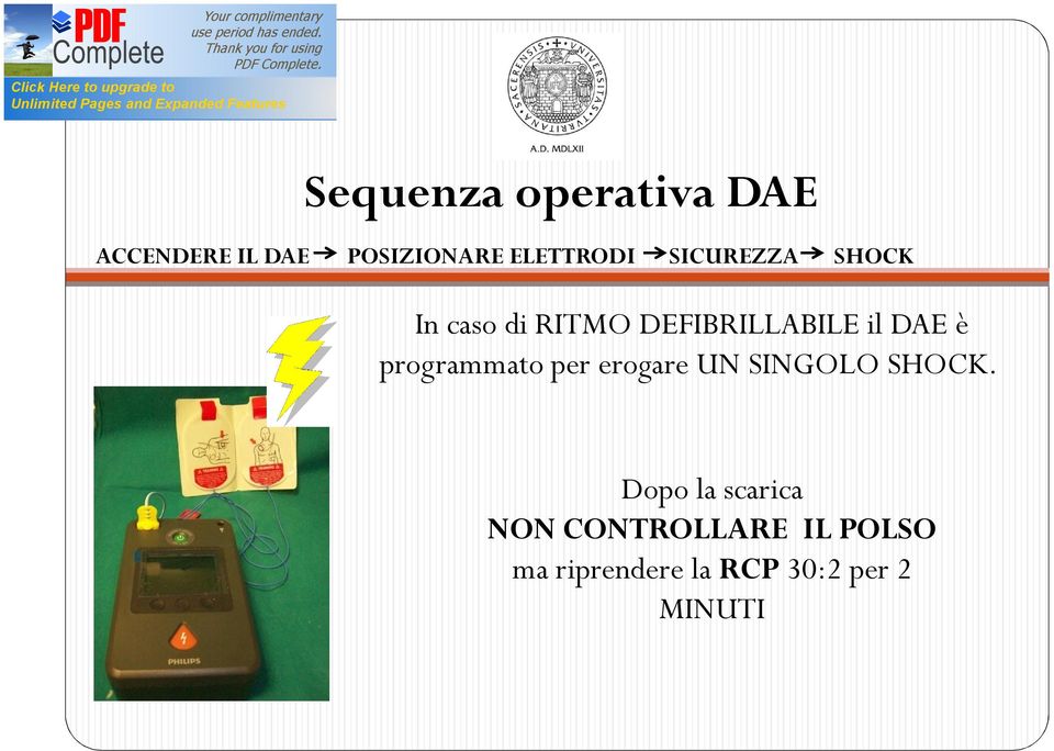 il DAE è programmato per erogare UN SINGOLO SHOCK.