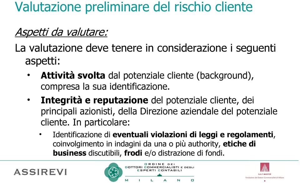 Integrità e reputazione del potenziale cliente, dei principali azionisti, della Direzione aziendale del potenziale cliente.