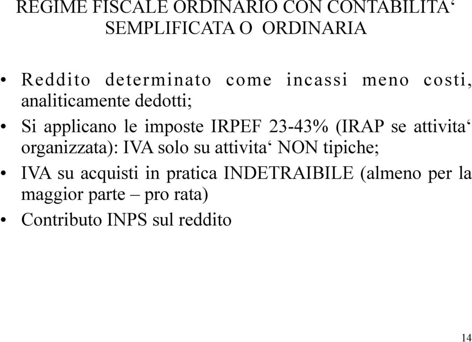 (IRAP se attivita organizzata): IVA solo su attivita NON tipiche; IVA su acquisti in