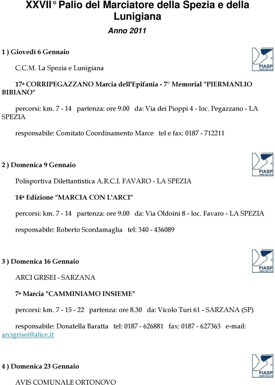 7-14 partenza: ore 9.00 da: Via Oldoini 8 - loc.