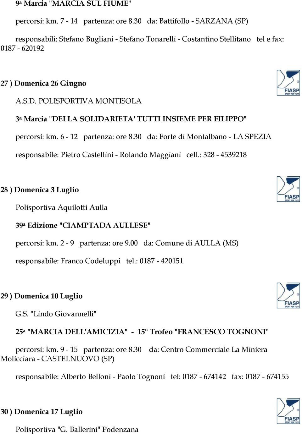 menica 26 Giugno A.S.D. POLISPORTIVA MONTISOLA 3 a Marcia "DELLA SOLIDARIETA' TUTTI INSIEME PER FILIPPO" percorsi: km. 6-12 partenza: ore 8.