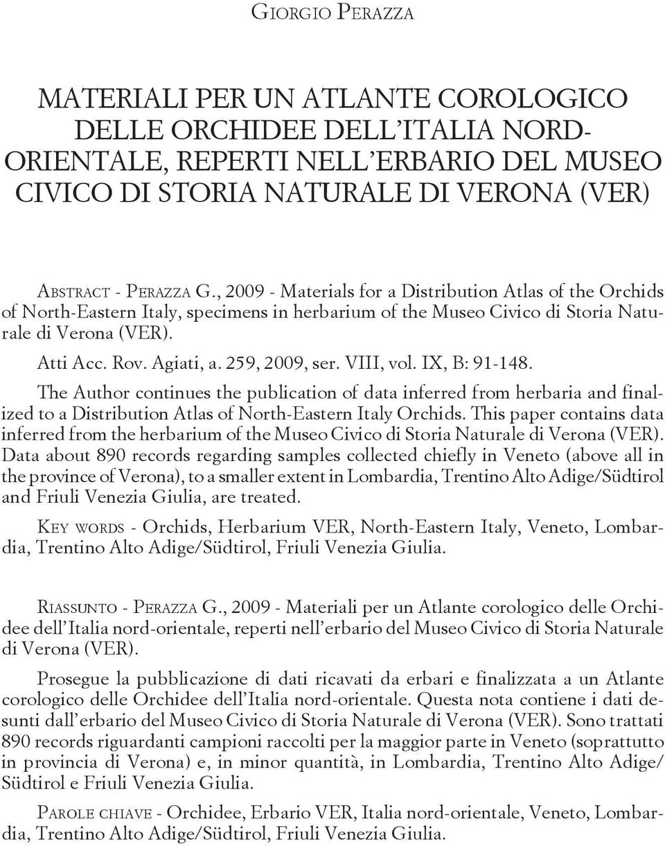 , 2009 - Materials for a Distribution Atlas of the Orchids of North-Eastern Italy, specimens in herbarium of the Museo Civico di Storia Naturale di Verona (VER). Atti Acc. Rov. Agiati, a.