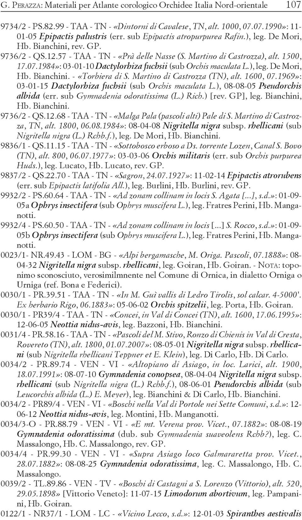 1984»: 03-01-10 Dactylorhiza fuchsii (sub Orchis maculata L.), leg. De Mori, Hb. Bianchini. - «Torbiera di S. Martino di Castrozza (TN), alt. 1600, 07.
