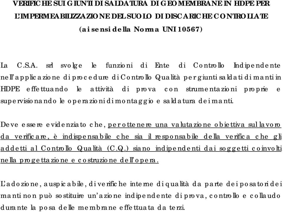 applicazione di procedure di Controllo Qualità per giunti saldati di manti in HDPE effettuando le attività di prova con strumentazioni proprie e supervisionando le operazioni di montaggio e saldatura