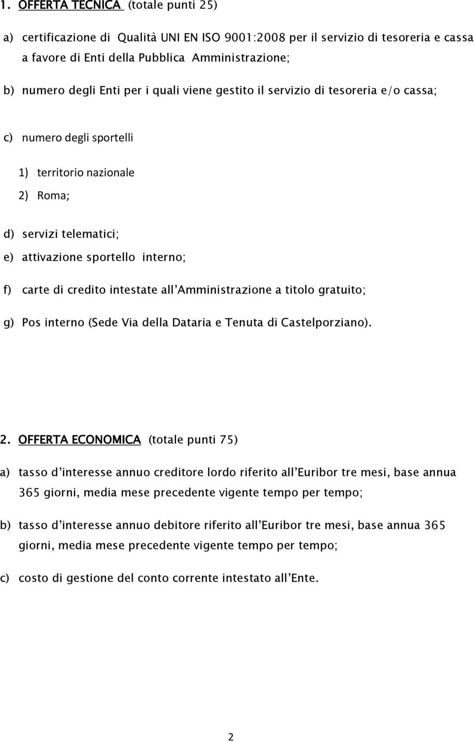 intestate all Amministrazione a titolo gratuito; g) Pos interno (Sede Via della Dataria e Tenuta di Castelporziano). 2.