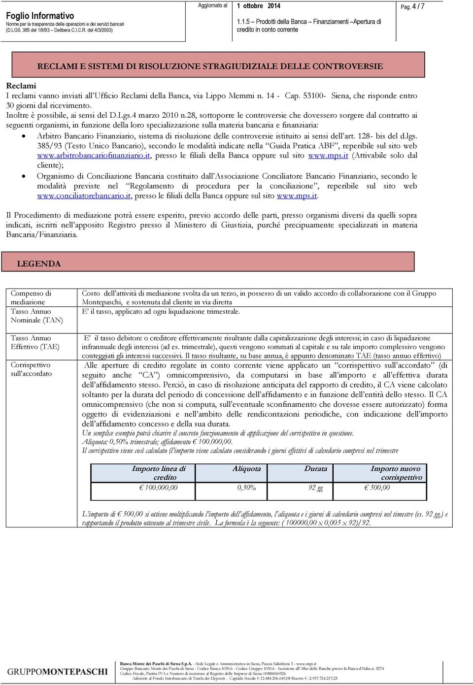 28, sottoporre le controversie che dovessero sorgere dal contratto ai seguenti organismi, in funzione della loro specializzazione sulla materia bancaria e finanziaria: Arbitro Bancario Finanziario,