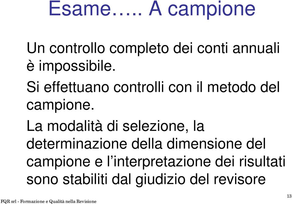 Si effettuano controlli con il metodo del campione.