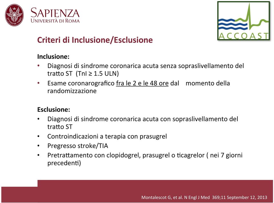 5 ULN) Esame coronarografico fra le 2 e le 48 ore dal momento della randomizzazione Esclusione: Diagnosi di