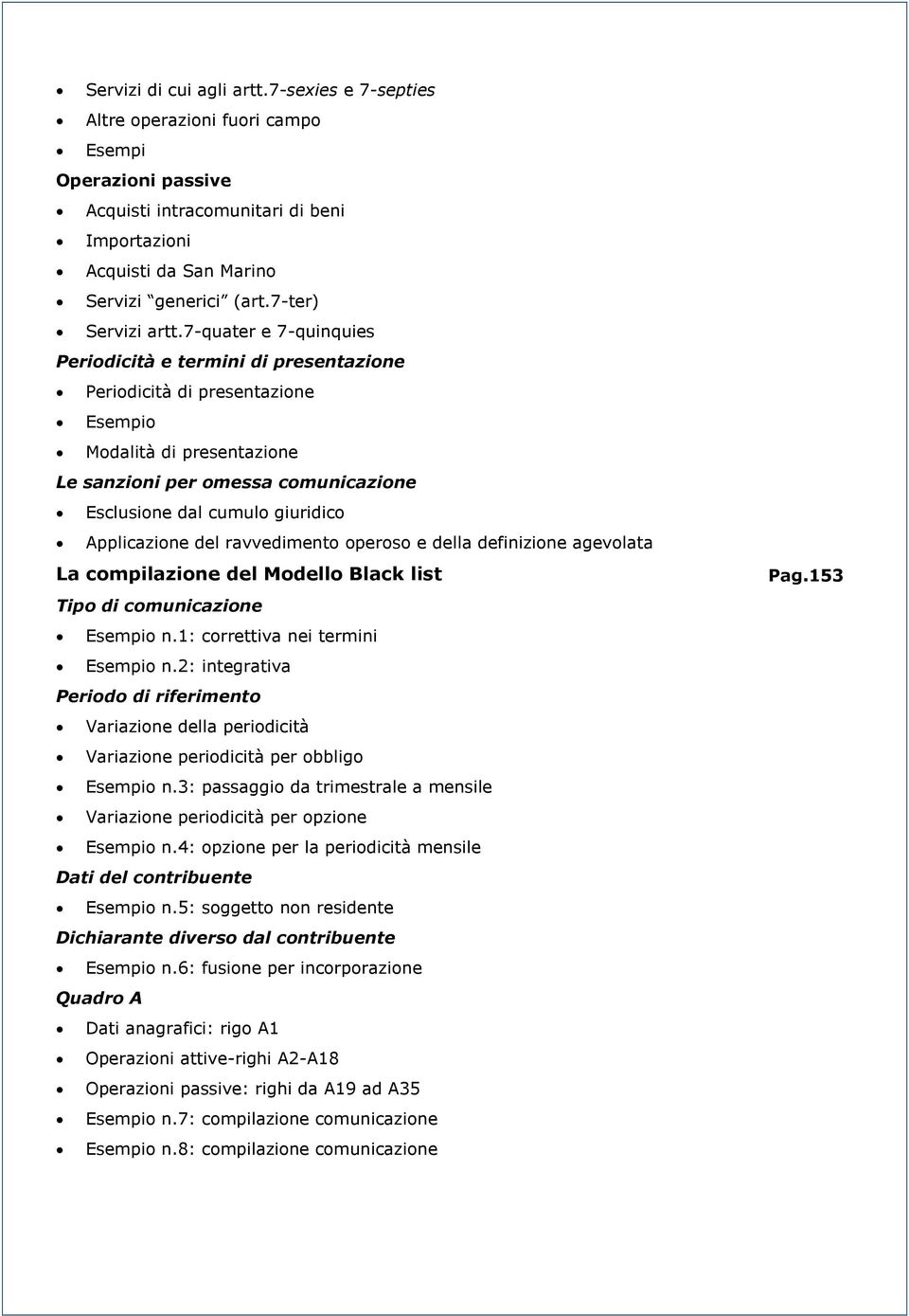 7-quater e 7-quinquies Periodicità e termini di presentazione Periodicità di presentazione Esempio Modalità di presentazione Le sanzioni per omessa comunicazione Esclusione dal cumulo giuridico