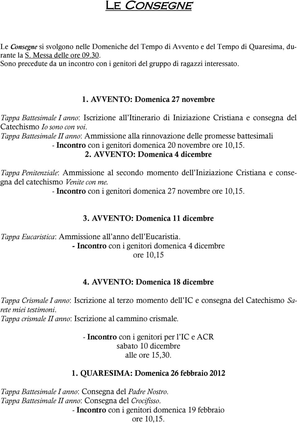 AVVENTO: Domenica 27 novembre Tappa Battesimale I anno: Iscrizione all Itinerario di Iniziazione Cristiana e consegna del Catechismo Io sono con voi.