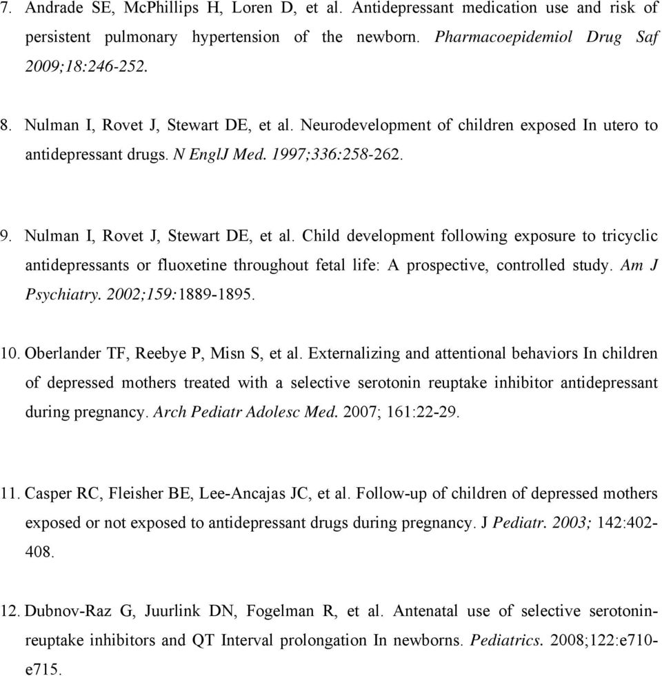 Child development following exposure to tricyclic antidepressants or fluoxetine throughout fetal life: A prospective, controlled study. Am J Psychiatry. 2002;159:1889-1895. 10.