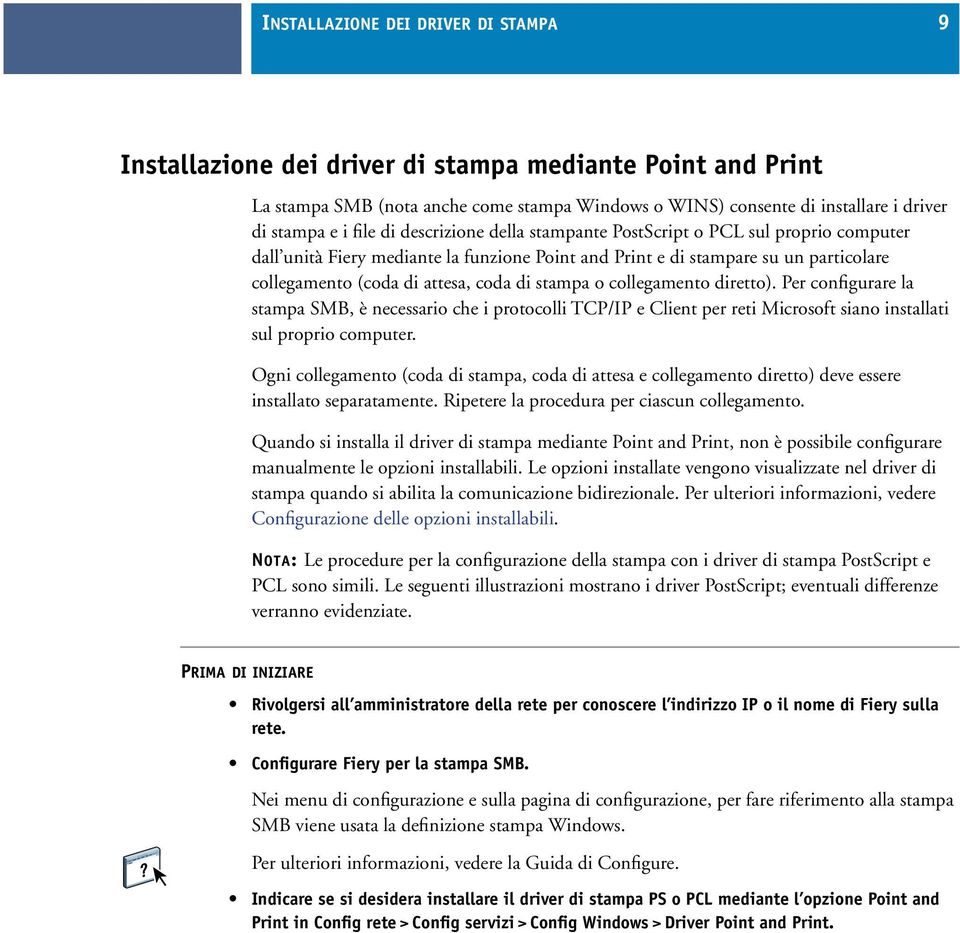 stampa o collegamento diretto). Per configurare la stampa SMB, è necessario che i protocolli TCP/IP e Client per reti Microsoft siano installati sul proprio computer.