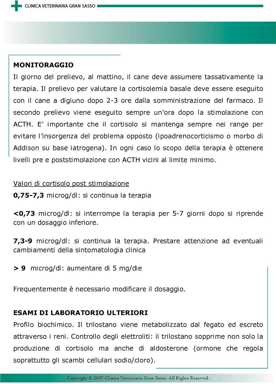 Il secondo prelievo viene eseguito sempre un ora dopo la stimolazione con ACTH.