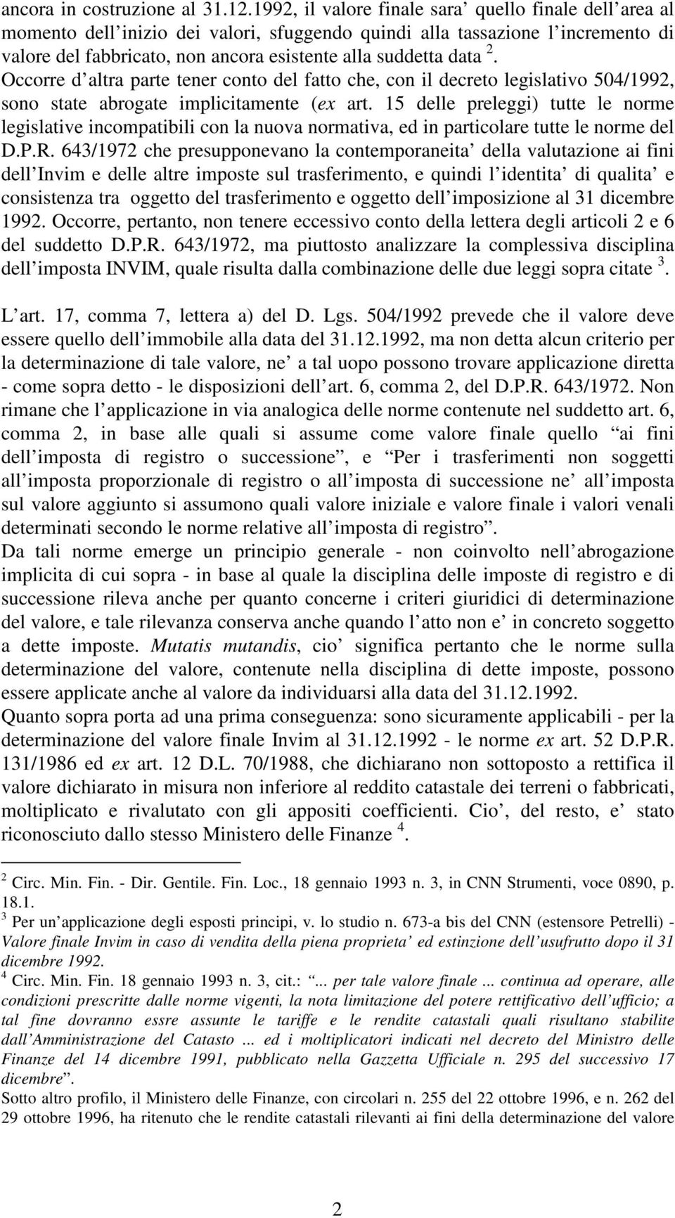 2. Occorre d altra parte tener conto del fatto che, con il decreto legislativo 504/1992, sono state abrogate implicitamente (ex art.