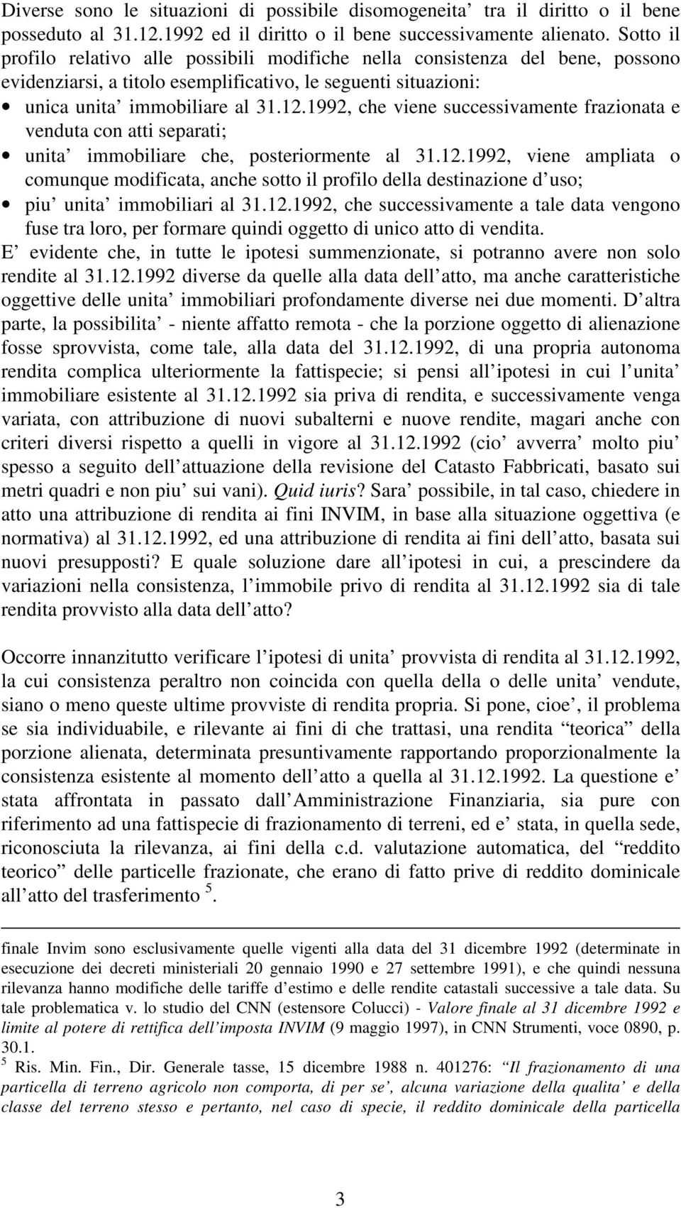 1992, che viene successivamente frazionata e venduta con atti separati; unita immobiliare che, posteriormente al 31.12.