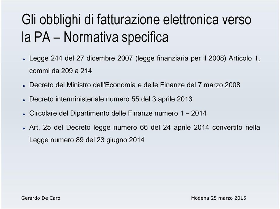 marzo 2008 Decreto interministeriale numero 55 del 3 aprile 2013 Circolare del Dipartimento delle Finanze numero