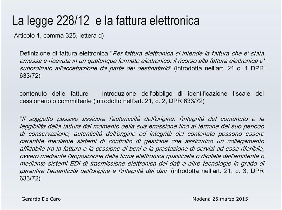 1 DPR 633/72) contenuto delle fatture introduzione dell obbligo di identificazione fiscale del cessionario o committente (introdotto nell art. 21, c.