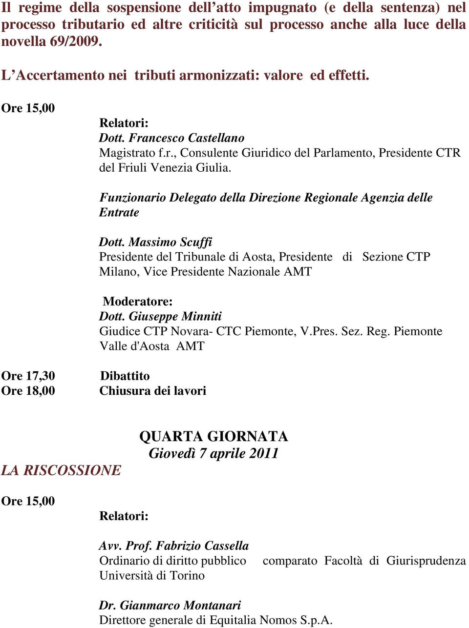 Funzionario Delegato della Direzione Regionale Agenzia delle Entrate Dott. Massimo Scuffi Presidente del Tribunale di Aosta, Presidente di Sezione CTP Milano, Vice Presidente Nazionale AMT Dott.