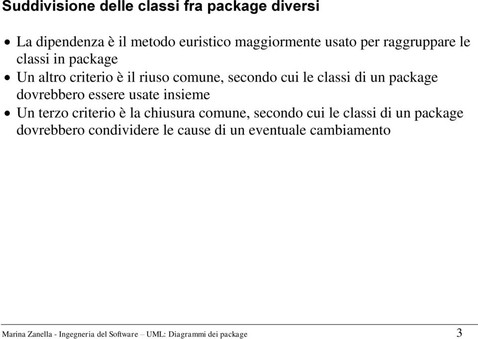 dovrebbero essere usate insieme Un terzo criterio è la chiusura comune, secondo cui le classi di un package